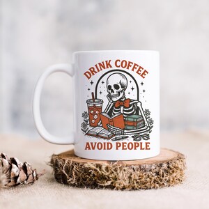 Skeleton Coffee Mug, Drink Coffee Avoid People, Dark Humor Gift