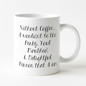 Funny Coffee Mug, Foul Mouthed & Delightful Quote