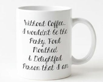 Funny Coffee Mug, Foul Mouthed & Delightful Quote