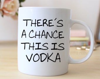 Funny Coffee Mug - Funny Vodka Gift - Funny Saying Coffee Mug