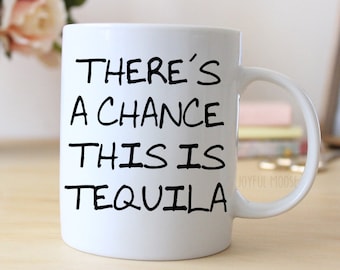 Tequila Gifts - There's a chance this is Tequila Coffee Mug
