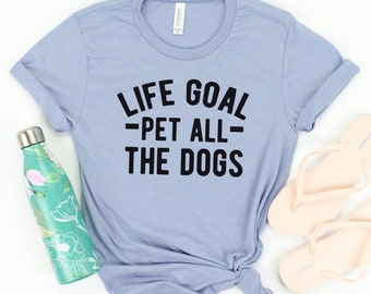 dog lover gift - Life Goal Pet All The Dogs Graphic T-shirt - dog lover tshirt - dog mom shirt -  dog lover shirt
