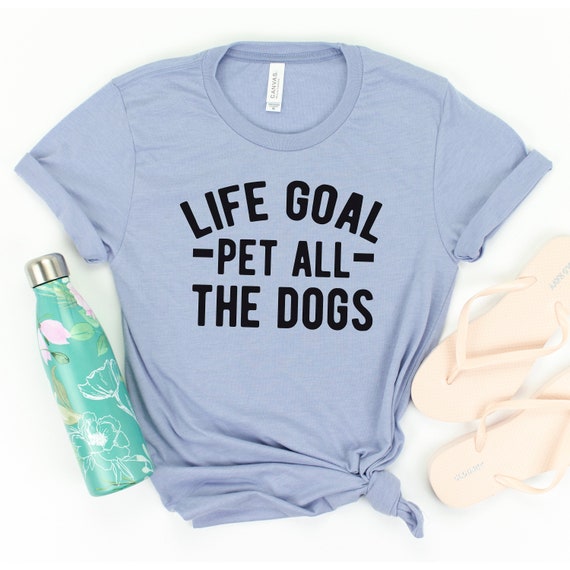 Life Goal Pet All The Dogs T-Shirt - Pet Lover Gift Shirt Life Goal Pet All The Dogs T-Shirt - Pet Lover Gift Shirt