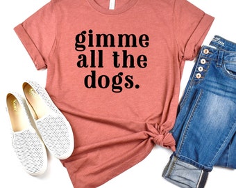 Gift for dog lover - dog mom shirt -  Bella Canvas dog lover shirt - dog gift for women- funny shirts for her