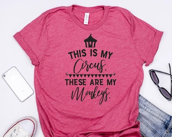 Mom Humor Shirt: Funny Circus and Monkeys Quote - Soft Bella Canvas