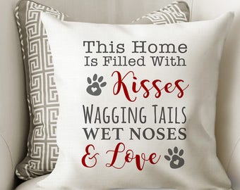 Dog Pillow Cover - Dog House Throw Pillow - Christmas Gift for Dog Lover Home Decor - This Home is Filled with Wagging Tails & Wet Noses