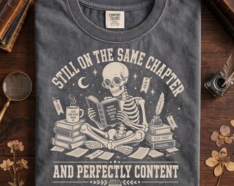 Book Lover T-Shirt, Reading Skeleton Shirt, Dark Academia Tee, Comfort Colors Bookish Gift, Still On The Same Chapter Content
