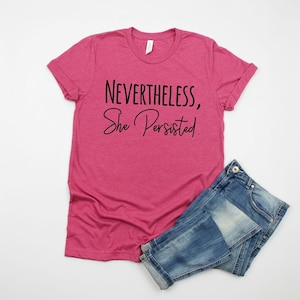 Nevertheless She Persisted Shirt, Feminist Bella Canvas Tee