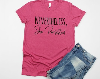 Nevertheless She Persisted Shirt, Feminist Bella Canvas Tee