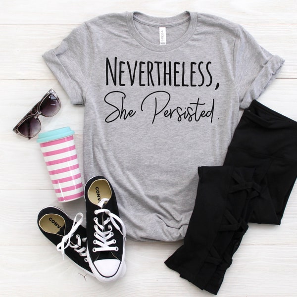 Nevertheless She Persisted Shirt