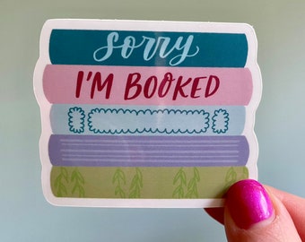 Sorry, I'm Booked Sticker | Book Sticker | Sticker for Reader | Gift for Reader | Kindle Sticker | Funny Bookish Sticker