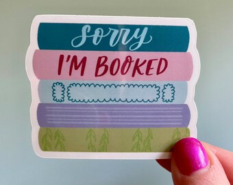 Sorry, I'm Booked Sticker | Book Sticker | Sticker for Reader | Gift for Reader | Kindle Sticker | Funny Bookish Sticker