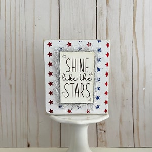 Shine like the stars, 4th of July decor, patriotic decor