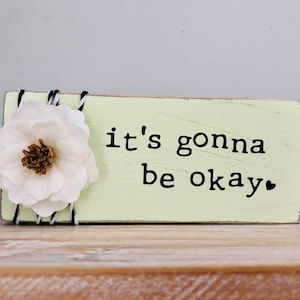 Its going to be ok inspirational mini sign