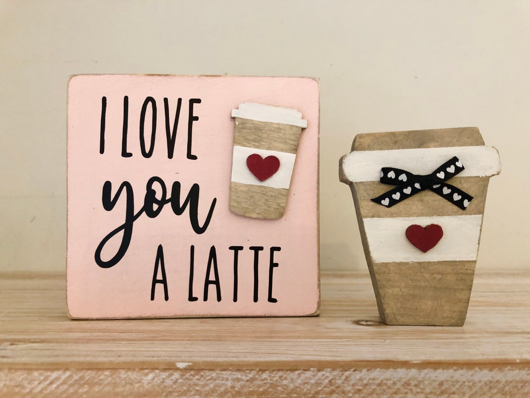 I Love You a Latte Sign Set, I Love You Set, Valentine Decor, Tiered ...