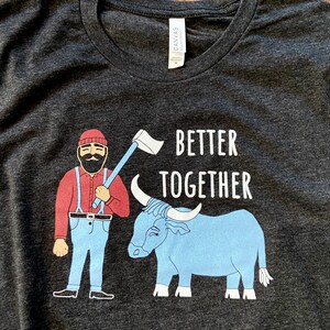 ON SALE, Ready to Ship, Better Together Tee, Adult Unisex, Better Together, just married shirt, paul and babe, paul bunyan, babe ox image 2