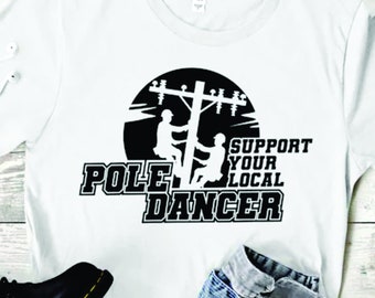Support Your Local Pole Dancer.  Line Wife Graphic Tee.  Linemen Lineman