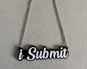 I Submit Necklace, 2 Tone Acrylic Name Necklace, Kinky Necklace, Kinky Jewelry, DDLG gift, Dom, Submissive, Kink and Fetish