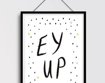 Northern Quotes Sayings Dialect Ey Up Wall Art Poster Hand Drawn Type Print Gift