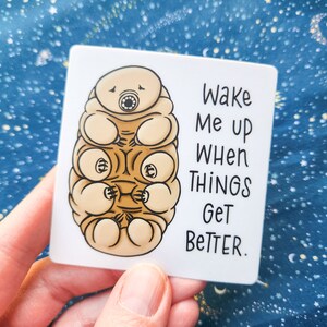Sticker // Tardigrade Wake me up when things get better, science art water bear microbiology gift