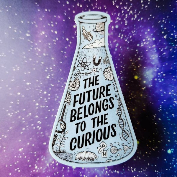 Sticker // The future belongs to the curious, science art scientist gift