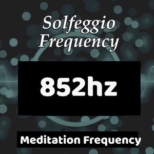May include: An image with a dark teal background featuring the words "Solfeggio Frequency" in white, above a black rectangle with the number "852hz" in white. Below, the text "Meditation Frequency" is displayed.