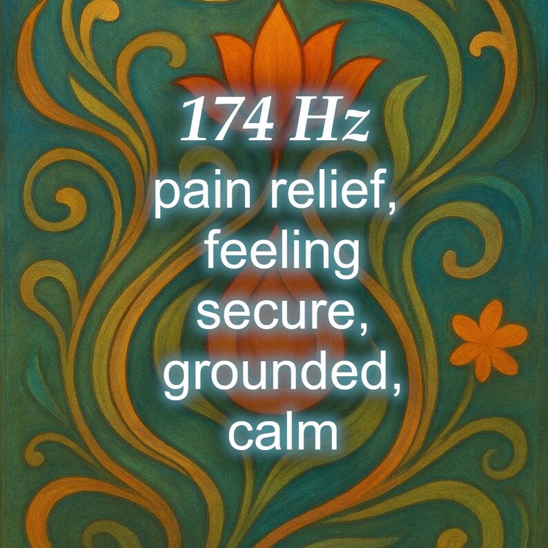 May include: An artistic image with a teal background and orange and gold floral design. The text reads "174 Hz pain relief, feeling secure, grounded, calm."