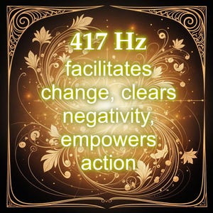 May include: An ornate, gold-toned graphic with the text "417 Hz facilitates change, clears negativity, empowers action." The design features floral and swirling patterns, set against a dark brown background with a subtle, glowing effect.