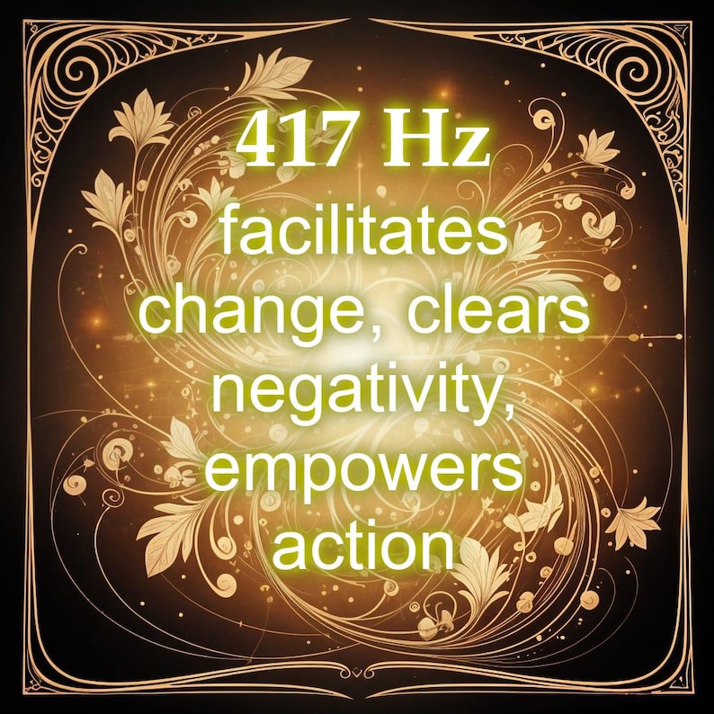 May include: An ornate, gold-toned graphic with the text "417 Hz facilitates change, clears negativity, empowers action." The design features floral and swirling patterns, set against a dark brown background with a subtle, glowing effect.