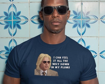 Eastbound Will Ferrell I Can Feel It All the Way Down in my Plums Funny Gift Unisex Heavy Cotton Tee Shirt
