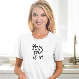 You Just Fold It In T-Shirt elegant cursive font Funny Unisex Cotton Tee Moria David Rose Schitt&#39;s Creek ShirtFree Shipping