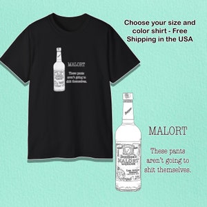May include: Black t-shirt with a detailed illustration of a Malort liquor bottle. The text on the shirt reads "MALORT" and "These pants aren't going to shit themselves." Additional text reads "Choose your size and color shirt".