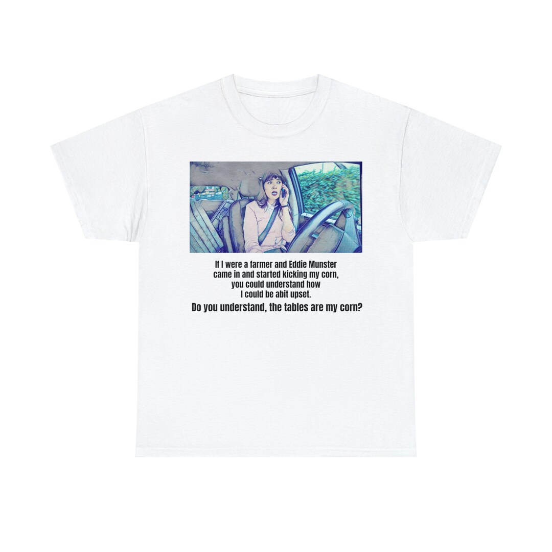 ITYSL Tables Eddie Munster Kicking My Corn Funny Drivers Ed Shirt