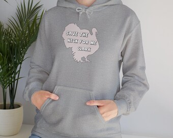 Thanksgiving and Christmas Vacation Save the Neck for Me Clark Funny Saying Hoodie Unisex Hooded Sweatshirt Fun Griswold Gift Idea