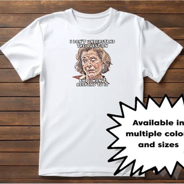 Arrested Development T-Shirt I Don't Understand the Question and I Wont Respond to it Lucille Bluth Unisex Cotton Tee Free Shipping