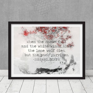 Game of Thrones House Stark Ned Quote When the Snow Falls... The Lone Wolf Dies but the Pack Survives Winterfell Direwolf Poster Print image 1