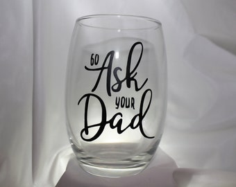 Go Ask your Dad Wine Glass / Ask Dad Stemless Glass / Custom Stemless Wine Glass / Mother's Day Gift / Gift for Mom / Custom Gift