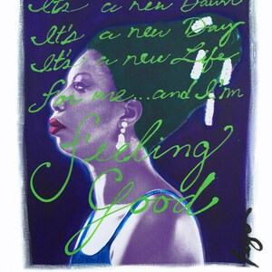 May include: A purple and green portrait of a woman with the text "It's a new Dawn It's a new Day It's a new Life for me...and I'm feeling good" written in green cursive.