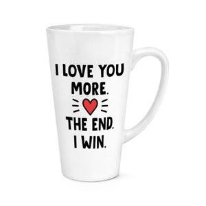 I Love You More The End I Win 17oz Large Latte Mug Cup Valentines Day Husband Boyfriend Girlfriend Wife Birthday Competitive