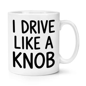 Jag kör som en knopp 28 cl mugg kopp rolig farbror gammal skämt oförskämd födelsedag bästa huvudförare