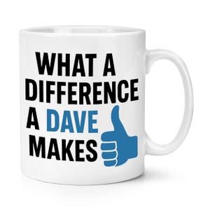 May include: White ceramic mug with the text "WHAT A DIFFERENCE A DAVE MAKES" in black and blue. A blue thumbs-up graphic is next to the text. The mug has a white handle.