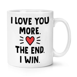 Ti amo di più La fine Vinco 10oz tazza tazza San Valentino fidanzato fidanzata marito moglie competitiva