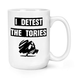 I Detest The Tories 15oz Large Mug Cup Commemorative Tory Conservative Joke Funny Woke Liberal Left Anti Growth Coalition