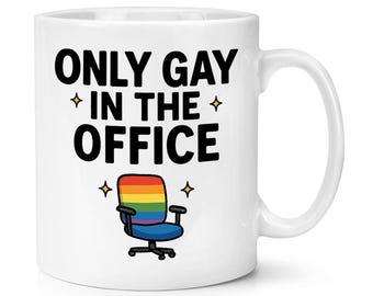 Only Gay In The Office 10oz Mug Cup Joke Funny Gay Lesbian LGBTQ Queer Love Pride