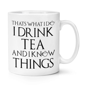 That's What I Do I Drink Tea And I Know Things 10oz Mug Cup Funny Quote Joke Dad