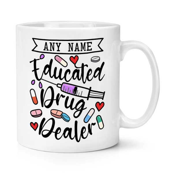 Personalised Educated Drug Dealer 10oz Mug Cup Pharmacist Nurse Doctor Funny Joke Birthday