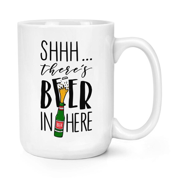 Shhh There's Beer in Here 15oz Large Mug Cup Etsy