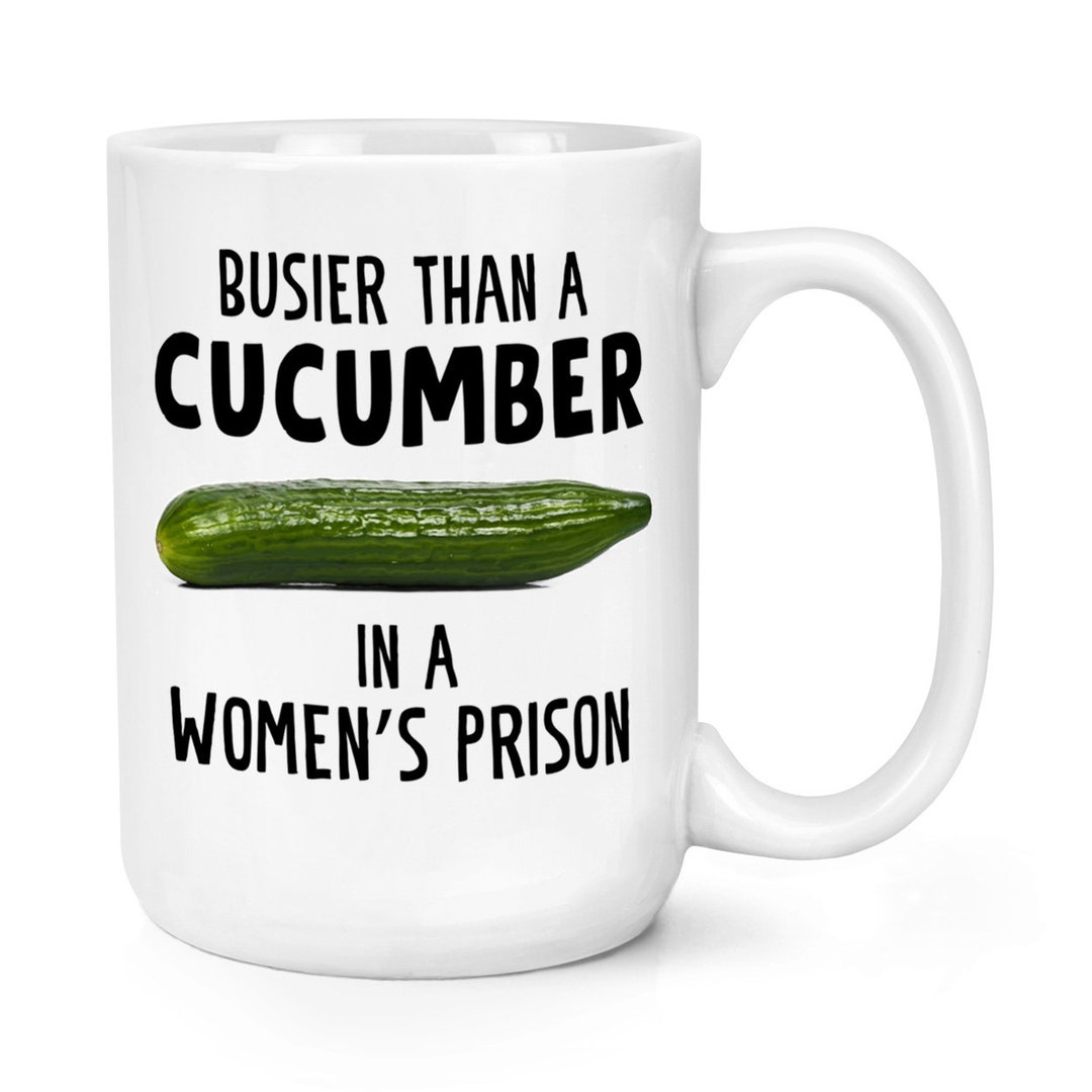 Busier Than A Cucumber in a Womens Prison 15oz Large pic photo
