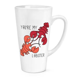 You're My Lobster Quote 17oz Large Latte Mug Cup