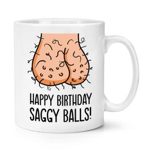 Happy Birthday Saggy Balls 10oz Mug Cup Grandad Dad Rude Awesome Funny Joke Gift Rude Boyfriend Father Husband Old